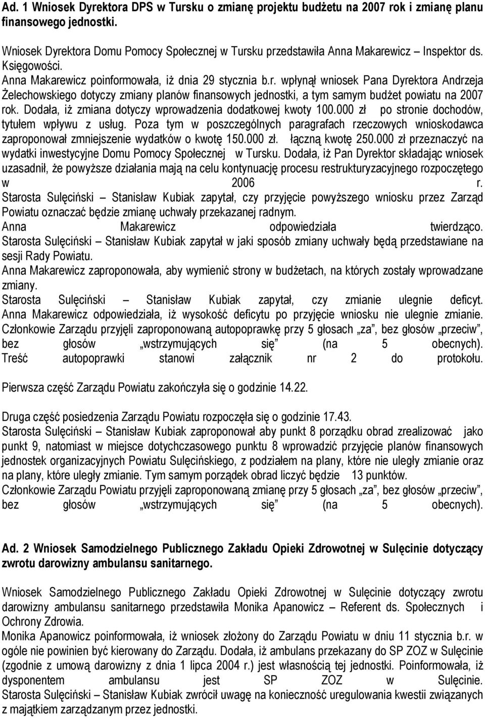 Dodała, iż zmiana dotyczy wprowadzenia dodatkowej kwoty 100.000 zł po stronie dochodów, tytułem wpływu z usług.