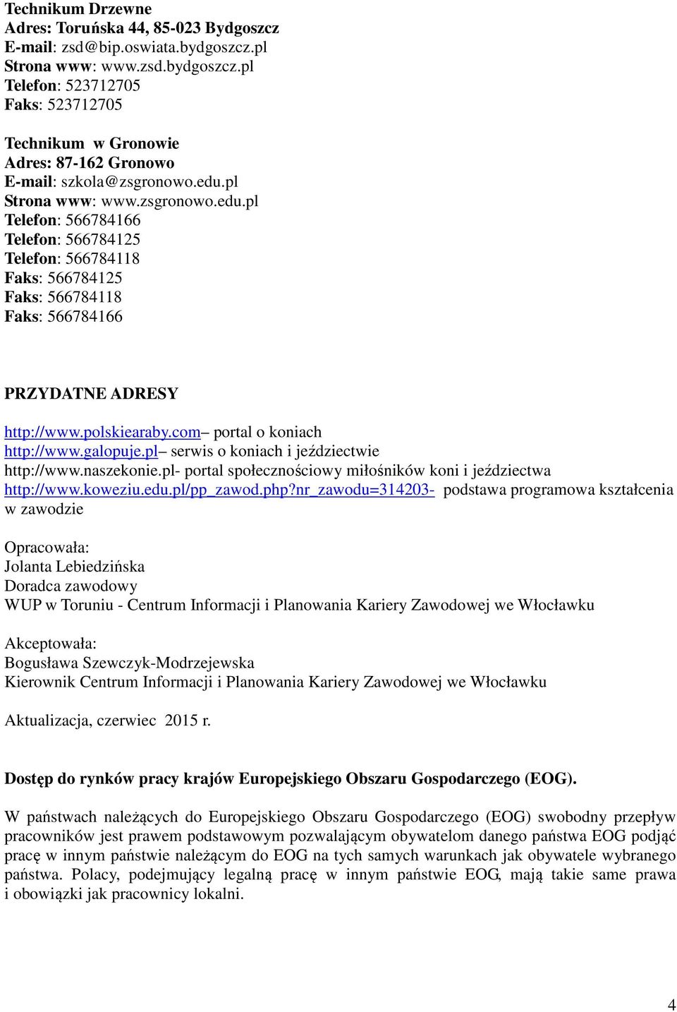 com portal o koniach http://www.galopuje.pl serwis o koniach i jeździectwie http://www.naszekonie.pl- portal społecznościowy miłośników koni i jeździectwa http://www.koweziu.edu.pl/pp_zawod.php?