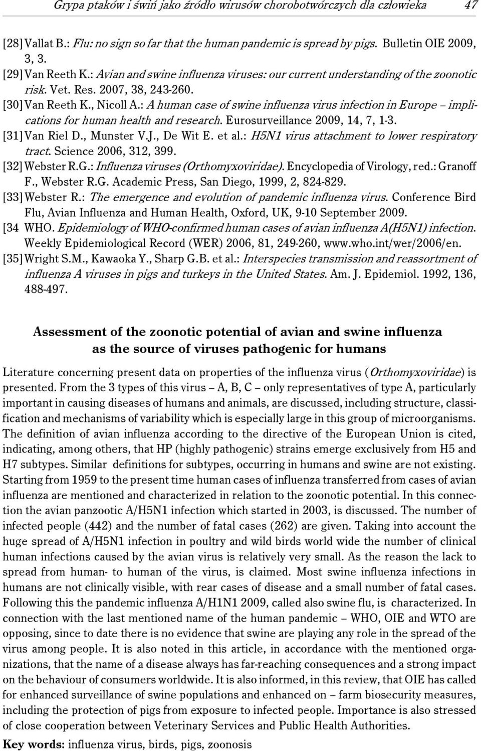 : A human case of swine influenza virus infection in Europe implications for human health and research. Eurosurveillance 2009, 14, 7, 1-3. [31]Van Riel D., Munster V.J., De Wit E. et al.