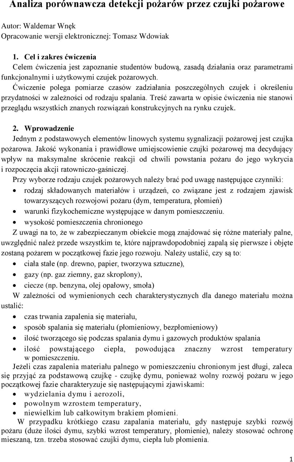 Ćwiczenie polega pomiarze czasów zadziałania poszczególnych czujek i określeniu przydatności w zależności od rodzaju spalania.