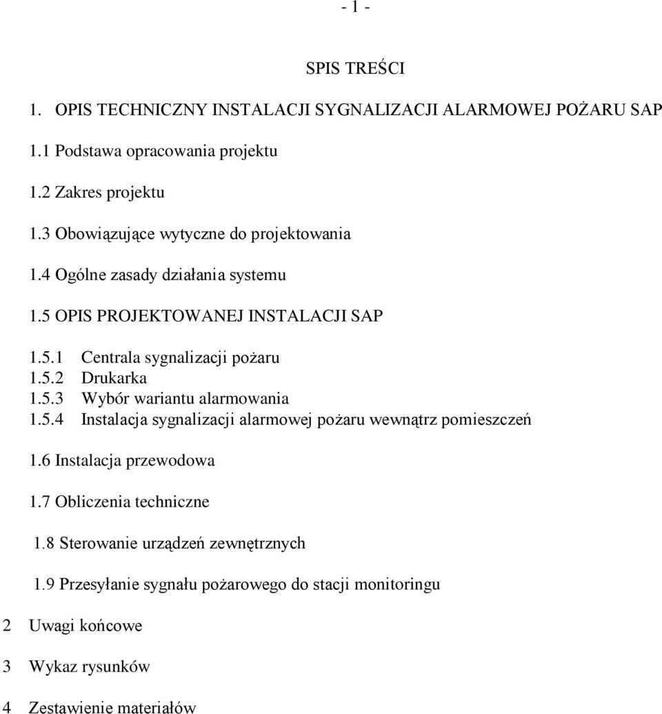 5.2 Drukarka 1.5.3 Wybór wariantu alarmowania 1.5.4 Instalacja sygnalizacji alarmowej poŝaru wewnątrz pomieszczeń 1.6 Instalacja przewodowa 1.