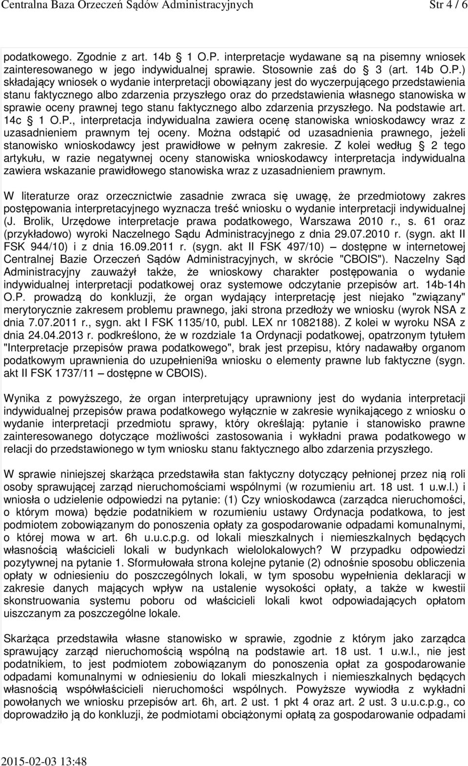 ) składający wniosek o wydanie interpretacji obowiązany jest do wyczerpującego przedstawienia stanu faktycznego albo zdarzenia przyszłego oraz do przedstawienia własnego stanowiska w sprawie oceny