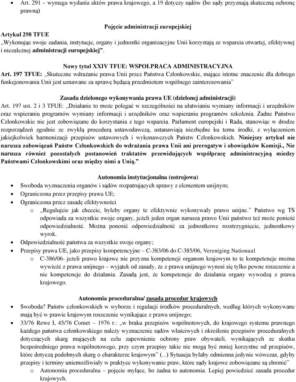 197 TFUE: Skuteczne wdrażanie prawa Unii przez Państwa Człnkwskie, mające isttne znaczenie dla dbreg funkcjnwania Unii jest uznawane za sprawę będącą przedmitem wspólneg zaintereswania Zasada