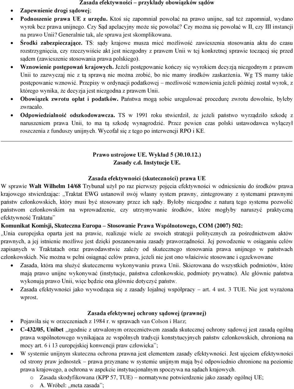 TS: sądy krajwe musza mieć mżliwść zawieszenia stswania aktu d czasu rzstrzygnięcia, czy rzeczywiście akt jest niezgdny z prawem Unii w tej knkretnej sprawie tczącej się przed sądem (zawieszenie