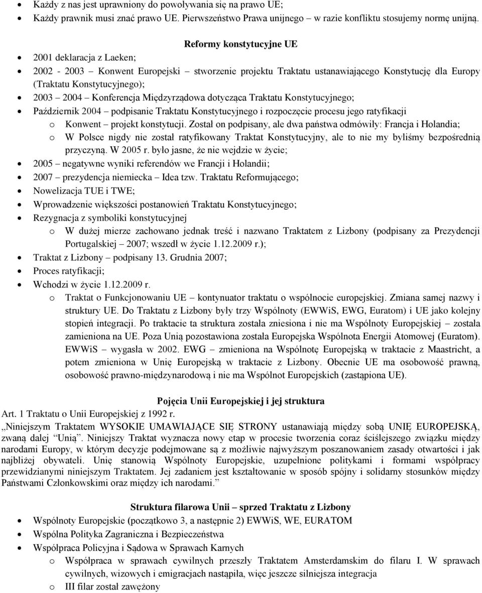 dtycząca Traktatu Knstytucyjneg; Październik 2004 pdpisanie Traktatu Knstytucyjneg i rzpczęcie prcesu jeg ratyfikacji Knwent prjekt knstytucji.