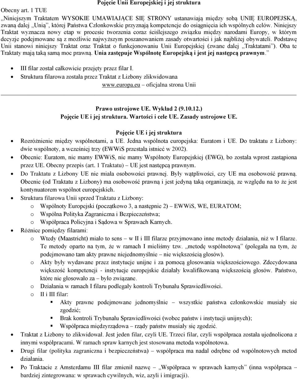 Niniejszy Traktat wyznacza nwy etap w prcesie twrzenia craz ściślejszeg związku między nardami Eurpy, w którym decyzje pdejmwane są z mżliwie najwyższym pszanwaniem zasady twartści i jak najbliżej