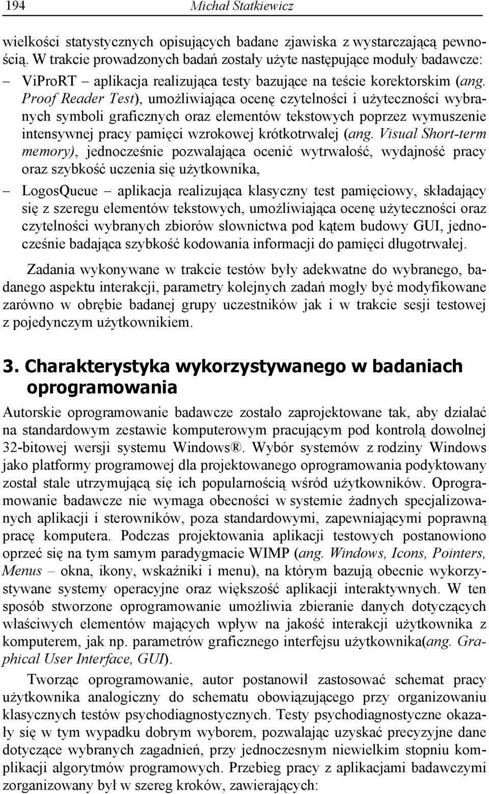 Proof Reader Test), umo liwiaj ca ocen czytelno ci i u yteczno ci wybranych symboli graficznych oraz elementów tekstowych poprzez wymuszenie intensywnej pracy pami ci wzrokowej krótkotrwa ej (ang.