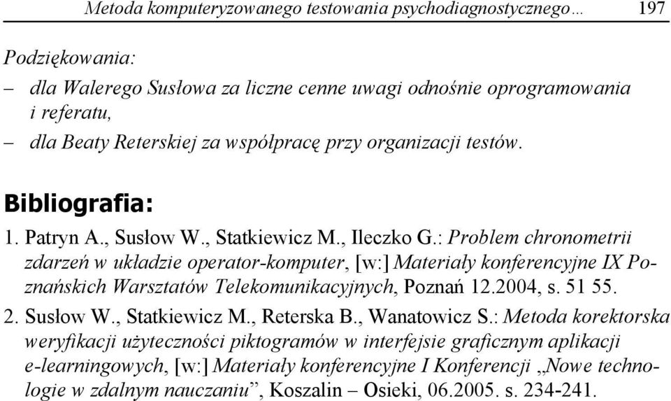 : Problem chronometrii zdarze w uk adzie operator-komputer, [w:] Materia y konferencyjne IX Pozna skich Warsztatów Telekomunikacyjnych, Pozna 12.2004, s. 51 55. 2. Sus ow W.