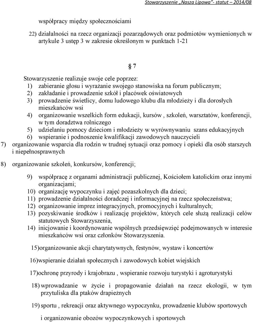 młodzieży i dla dorosłych mieszkańców wsi 4) organizowanie wszelkich form edukacji, kursów, szkoleń, warsztatów, konferencji, w tym doradztwa rolniczego 5) udzielaniu pomocy dzieciom i młodzieży w