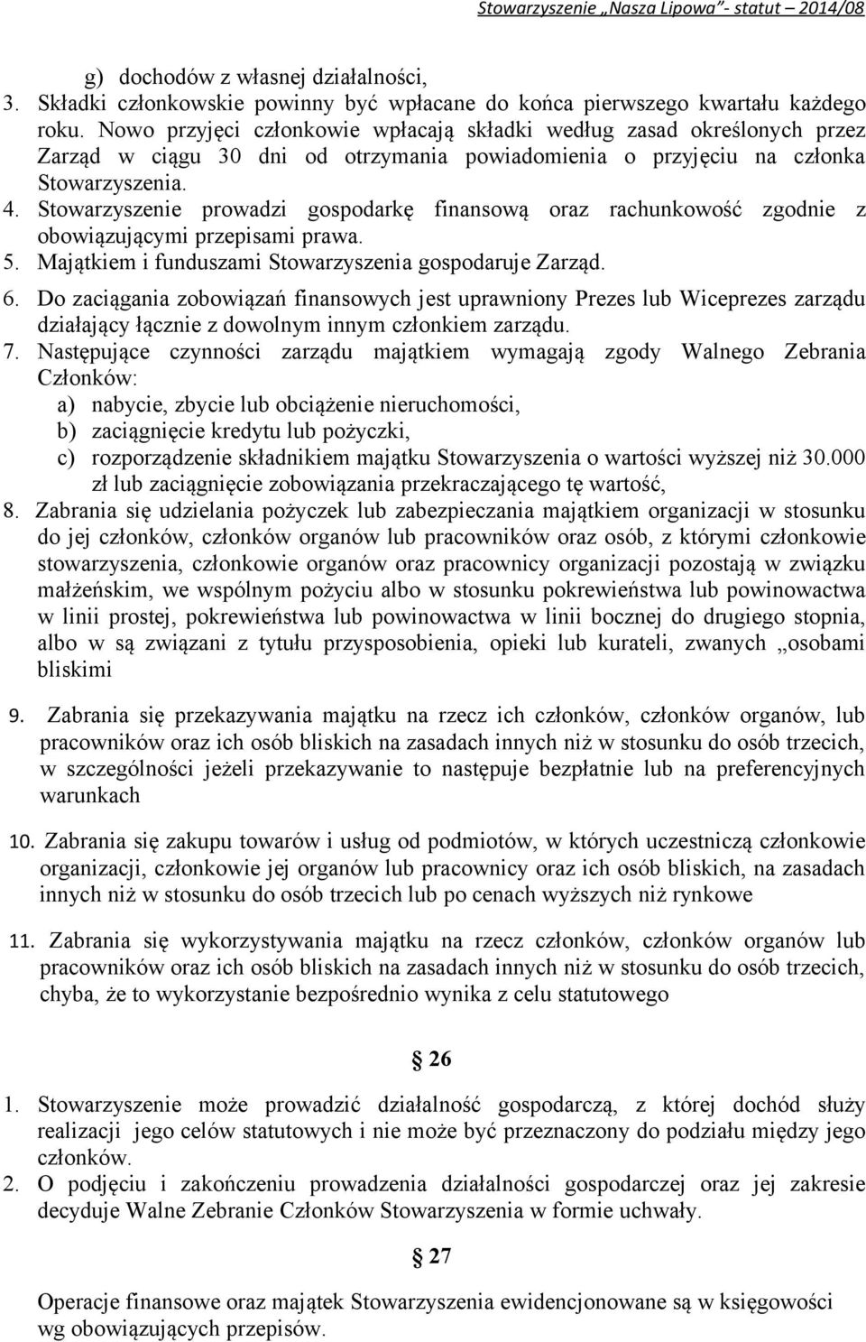 Stowarzyszenie prowadzi gospodarkę finansową oraz rachunkowość zgodnie z obowiązującymi przepisami prawa. 5. Majątkiem i funduszami Stowarzyszenia gospodaruje Zarząd. 6.