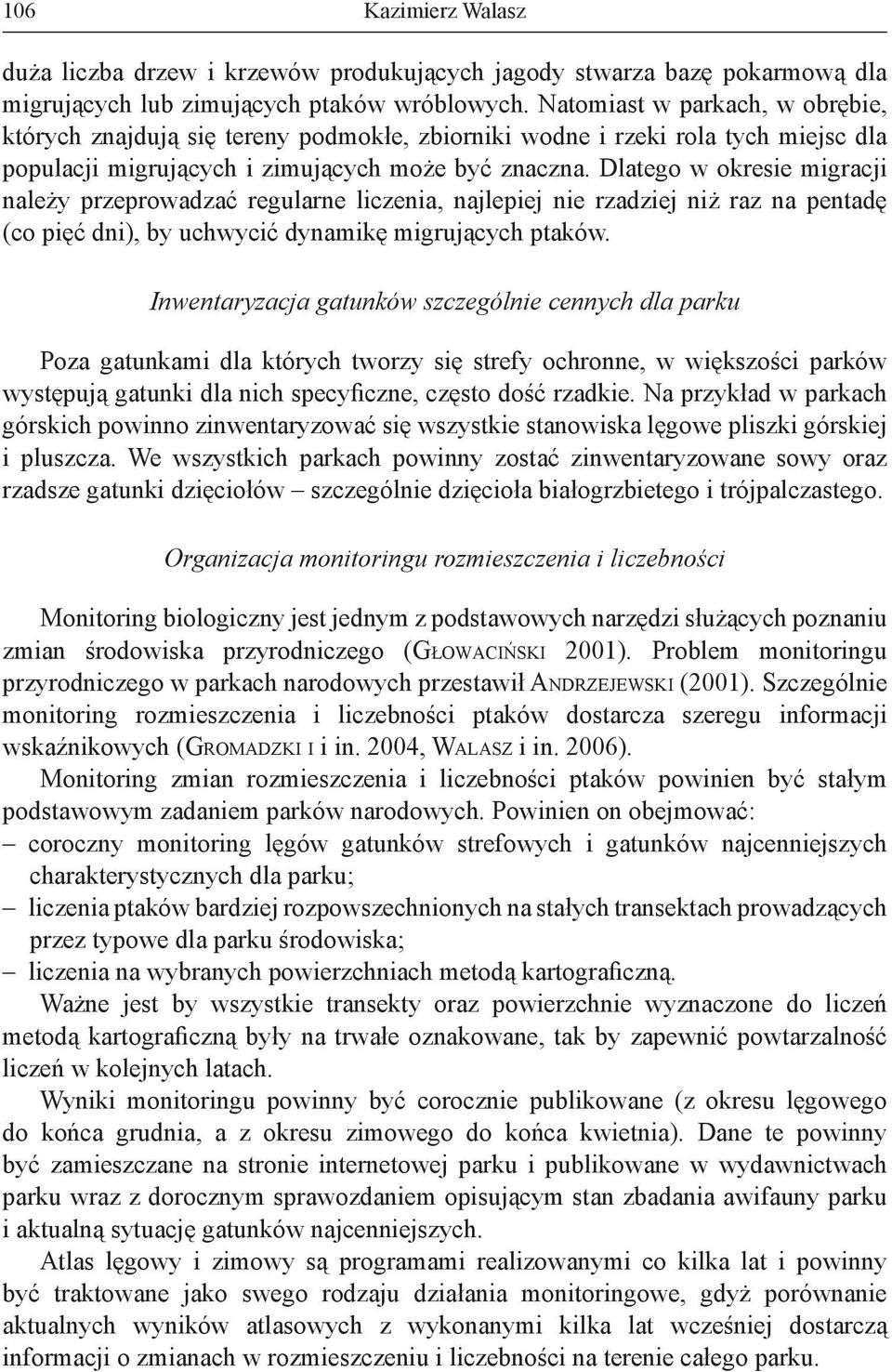 Dlatego w okresie migracji należy przeprowadzać regularne liczenia, najlepiej nie rzadziej niż raz na pentadę (co pięć dni), by uchwycić dynamikę migrujących ptaków.