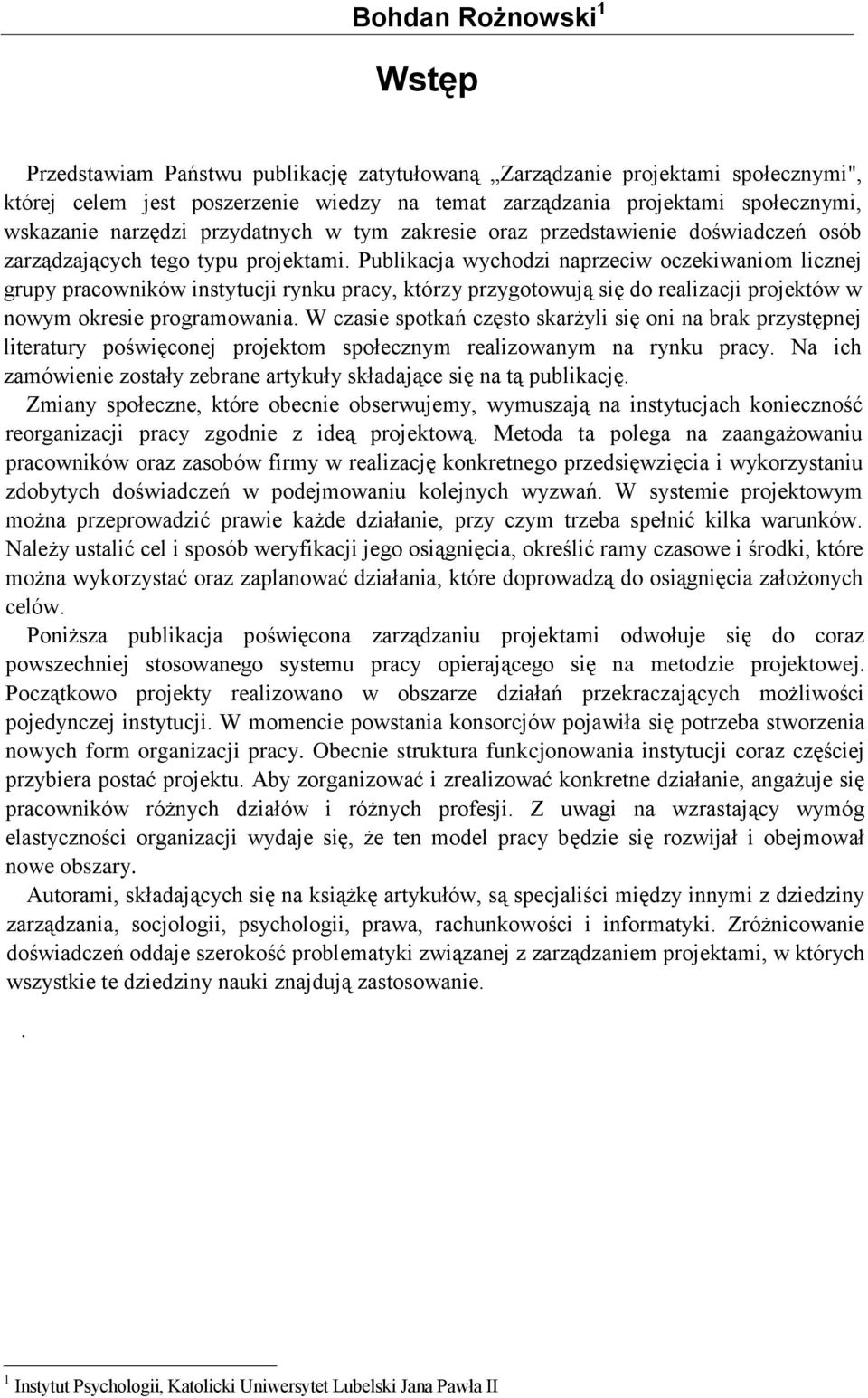 Publikacja wychodzi naprzeciw oczekiwaniom licznej grupy pracowników instytucji rynku pracy, którzy przygotowują się do realizacji projektów w nowym okresie programowania.