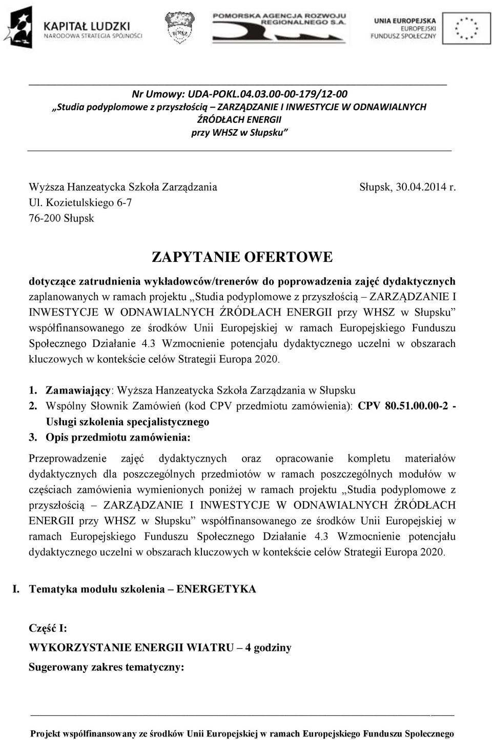 Kozietulskiego 6-7 76-200 Słupsk ZAPYTANIE OFERTOWE dotyczące zatrudnienia wykładowców/trenerów do poprowadzenia zajęć dydaktycznych zaplanowanych w ramach projektu Studia podyplomowe z przyszłością