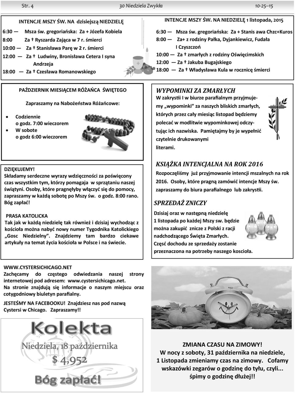 gregoriańska: Za + Stanis awa Chzc+Kuros 8:00 Za+ z rodziny Pałka, Dyjankiewicz, Fudała I Czyszczoń 10:00 Za zmarłych z rodziny Oświęcimskich 12:00 Za Jakuba Bugajskiego 18:00 Za Władysława Kula w