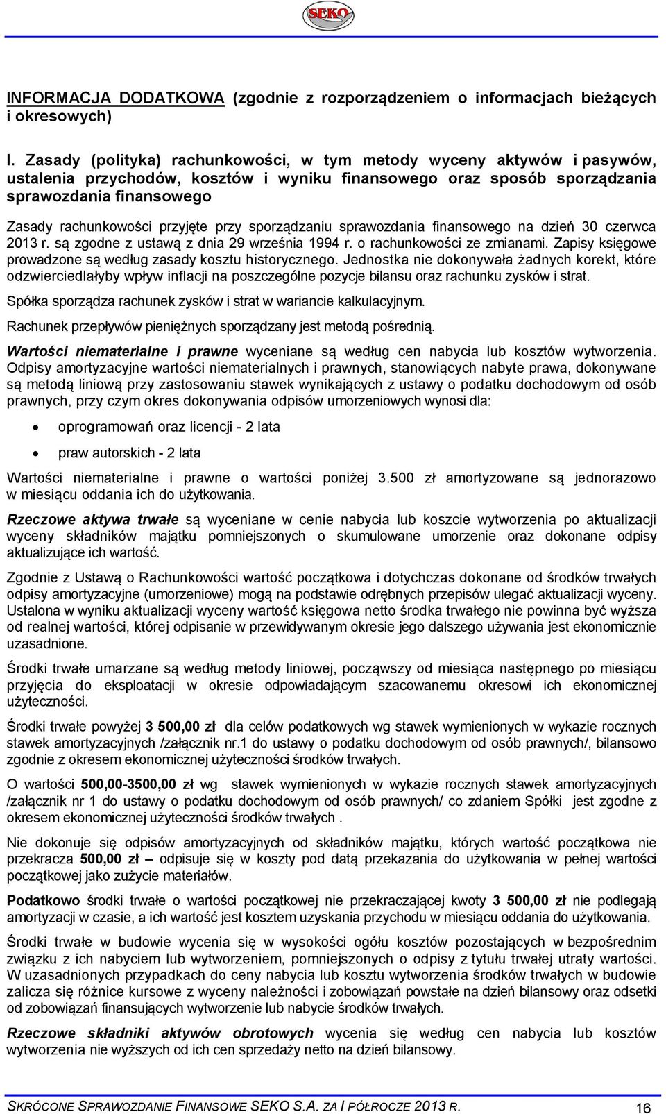 przyjęte przy sporządzaniu sprawozdania finansowego na dzień 30 czerwca 2013 r. są zgodne z ustawą z dnia 29 września 1994 r. o rachunkowości ze zmianami.