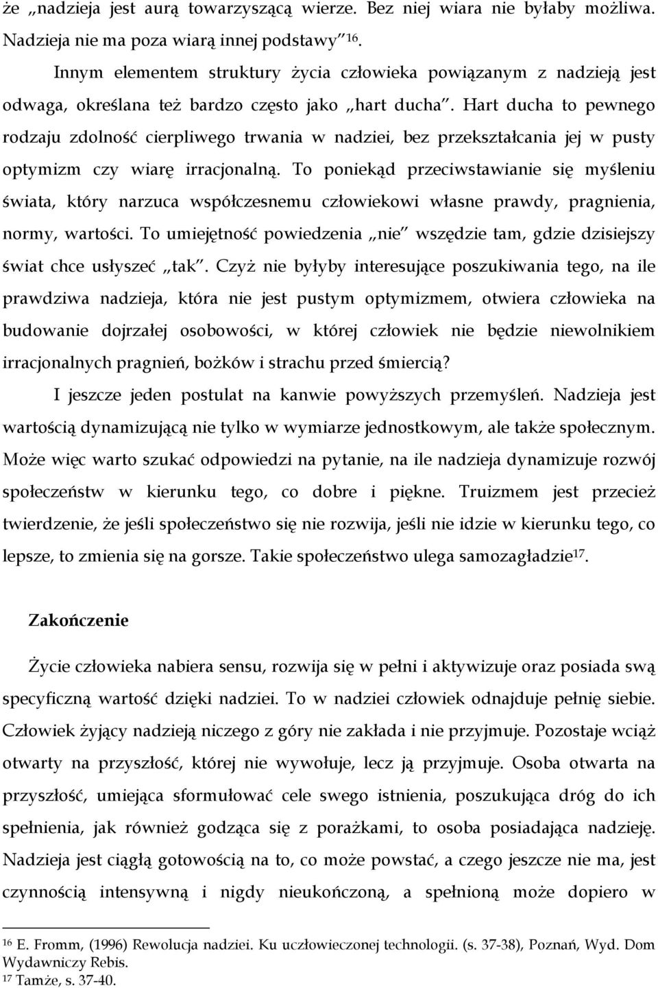 Hart ducha to pewnego rodzaju zdolność cierpliwego trwania w nadziei, bez przekształcania jej w pusty optymizm czy wiarę irracjonalną.