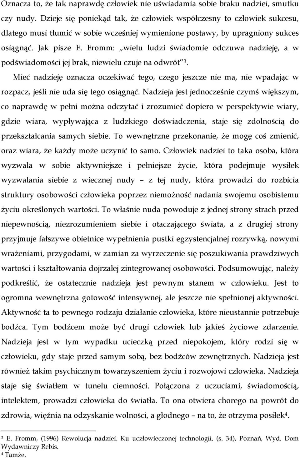 Fromm: wielu ludzi świadomie odczuwa nadzieję, a w podświadomości jej brak, niewielu czuje na odwrót 3.