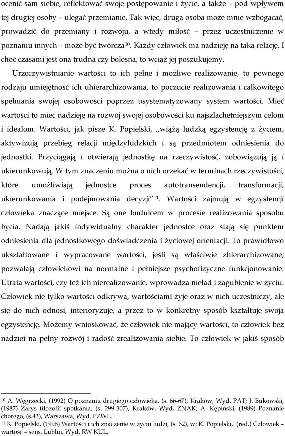 I choć czasami jest ona trudna czy bolesna, to wciąŝ jej poszukujemy.