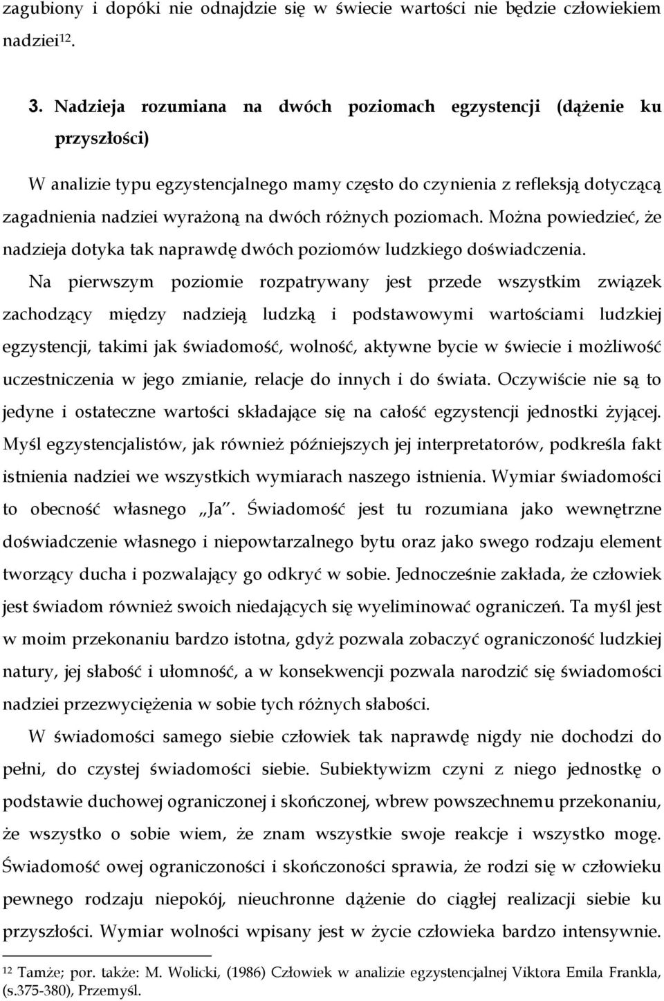 róŝnych poziomach. MoŜna powiedzieć, Ŝe nadzieja dotyka tak naprawdę dwóch poziomów ludzkiego doświadczenia.