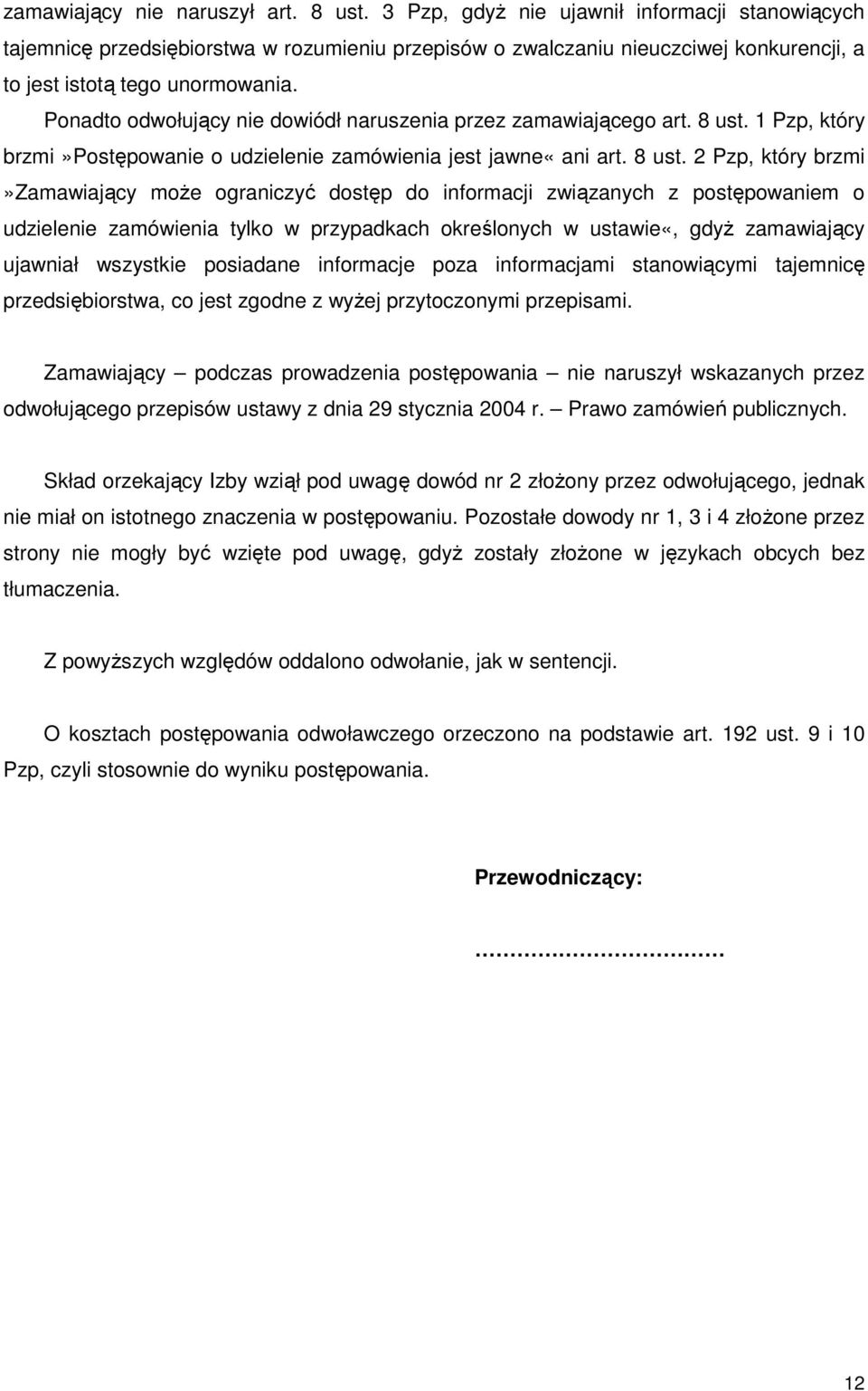 Ponadto odwołujący nie dowiódł naruszenia przez zamawiającego art. 8 ust.