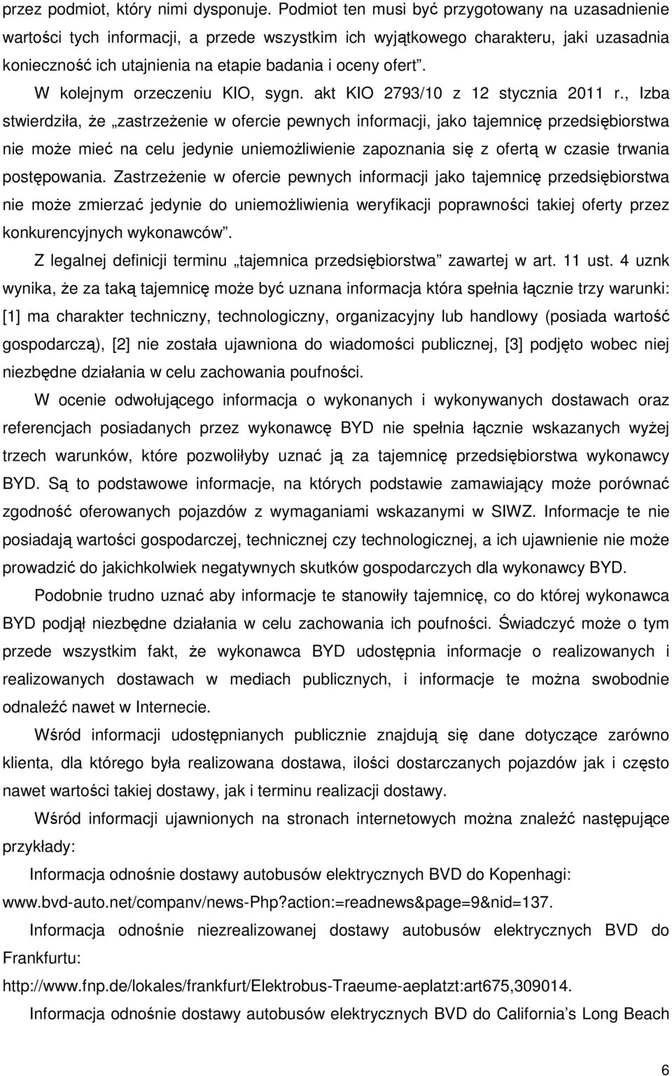 W kolejnym orzeczeniu KIO, sygn. akt KIO 2793/10 z 12 stycznia 2011 r.