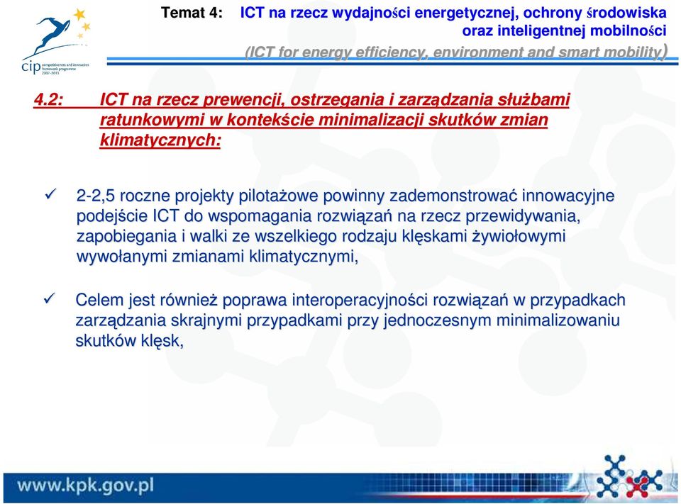 powinny zademonstrować innowacyjne podejście ICT do wspomagania rozwiąza zań na rzecz przewidywania, zapobiegania i walki ze wszelkiego rodzaju klęskami Ŝywiołowymi owymi