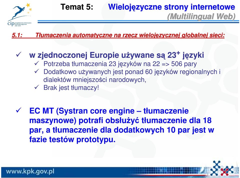 tłumaczenia 23 języków na 22 => 506 pary Dodatkowo uŝywanych jest ponad 60 języków regionalnych i dialektów mniejszości