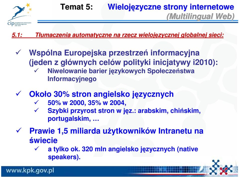 celów polityki inicjatywy i2010): Niwelowanie barier językowych Społeczeństwa Informacyjnego Około 30% stron angielsko języcznych