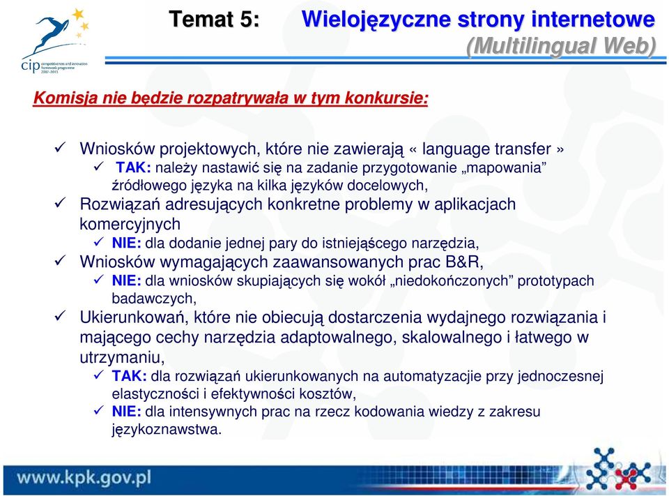 istniejąścego narzędzia, Wniosków wymagających zaawansowanych prac B&R, NIE: dla wniosków skupiających się wokół niedokończonych prototypach badawczych, Ukierunkowań, które nie obiecują dostarczenia