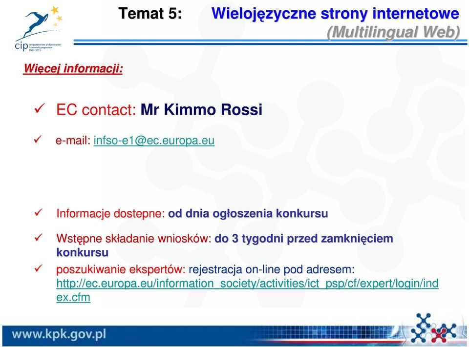 eu Informacje dostepne: od dnia ogłoszenia oszenia konkursu Wstępne składanie wniosków: w: do 3 tygodni