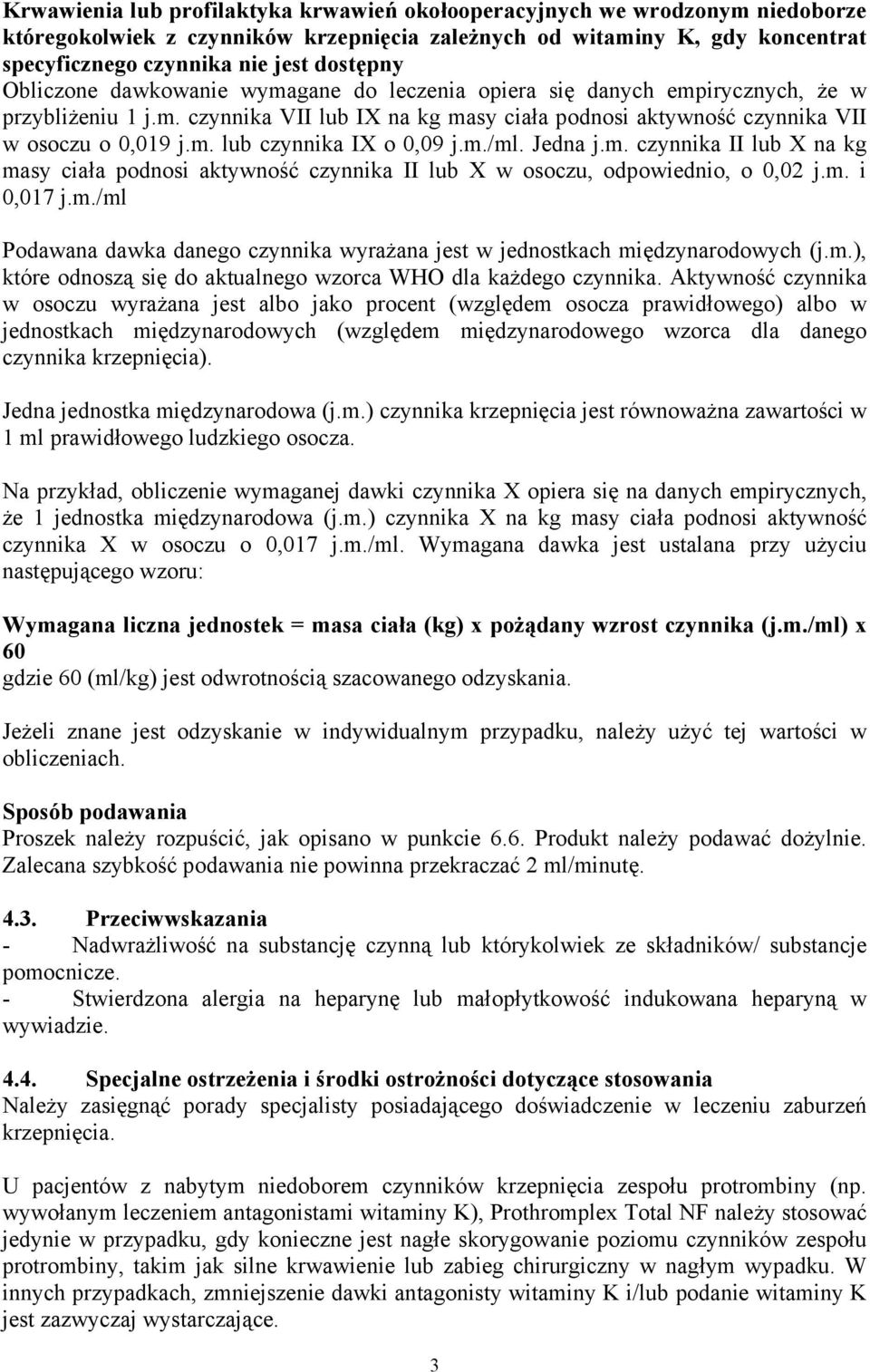 m./ml. Jedna j.m. czynnika II lub X na kg masy ciała podnosi aktywność czynnika II lub X w osoczu, odpowiednio, o 0,02 j.m. i 0,017 j.m./ml Podawana dawka danego czynnika wyrażana jest w jednostkach międzynarodowych (j.