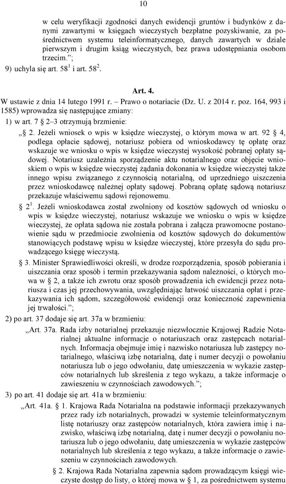 z 2014 r. poz. 164, 993 i 1585) wprowadza się następujące zmiany: 1) w art. 7 2 3 otrzymują brzmienie: 2. Jeżeli wniosek o wpis w księdze wieczystej, o którym mowa w art.