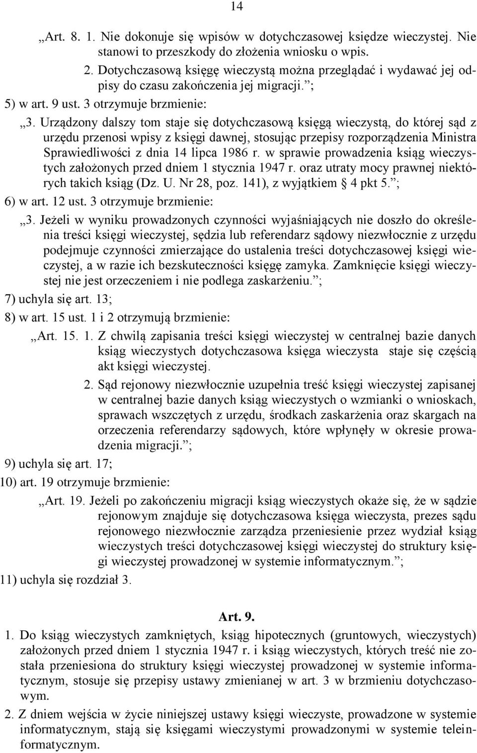 Urządzony dalszy tom staje się dotychczasową księgą wieczystą, do której sąd z urzędu przenosi wpisy z księgi dawnej, stosując przepisy rozporządzenia Ministra Sprawiedliwości z dnia 14 lipca 1986 r.