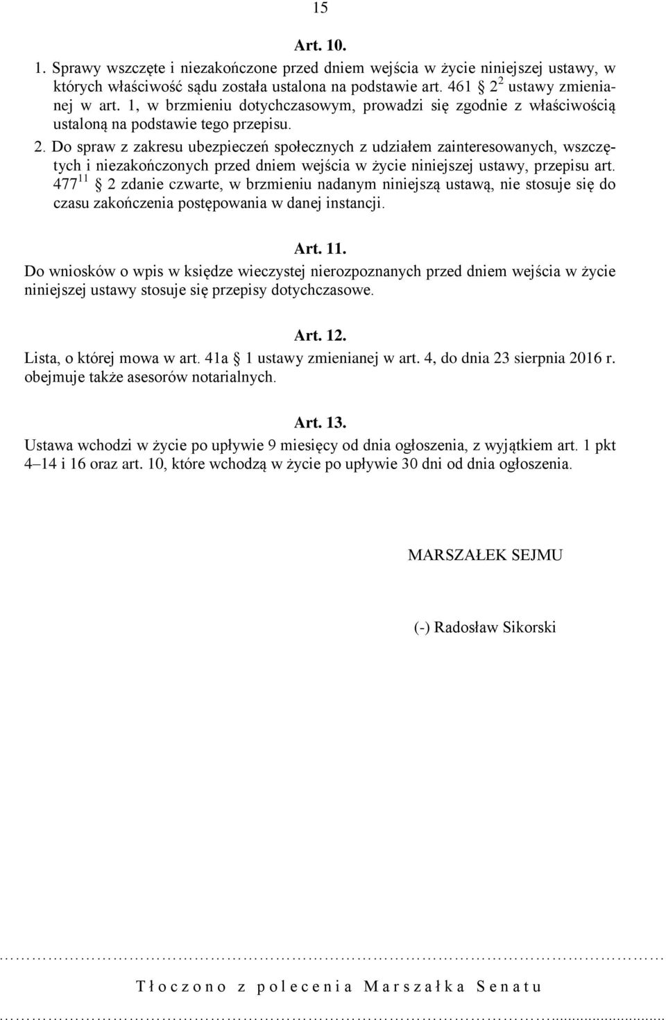 Do spraw z zakresu ubezpieczeń społecznych z udziałem zainteresowanych, wszczętych i niezakończonych przed dniem wejścia w życie niniejszej ustawy, przepisu art.