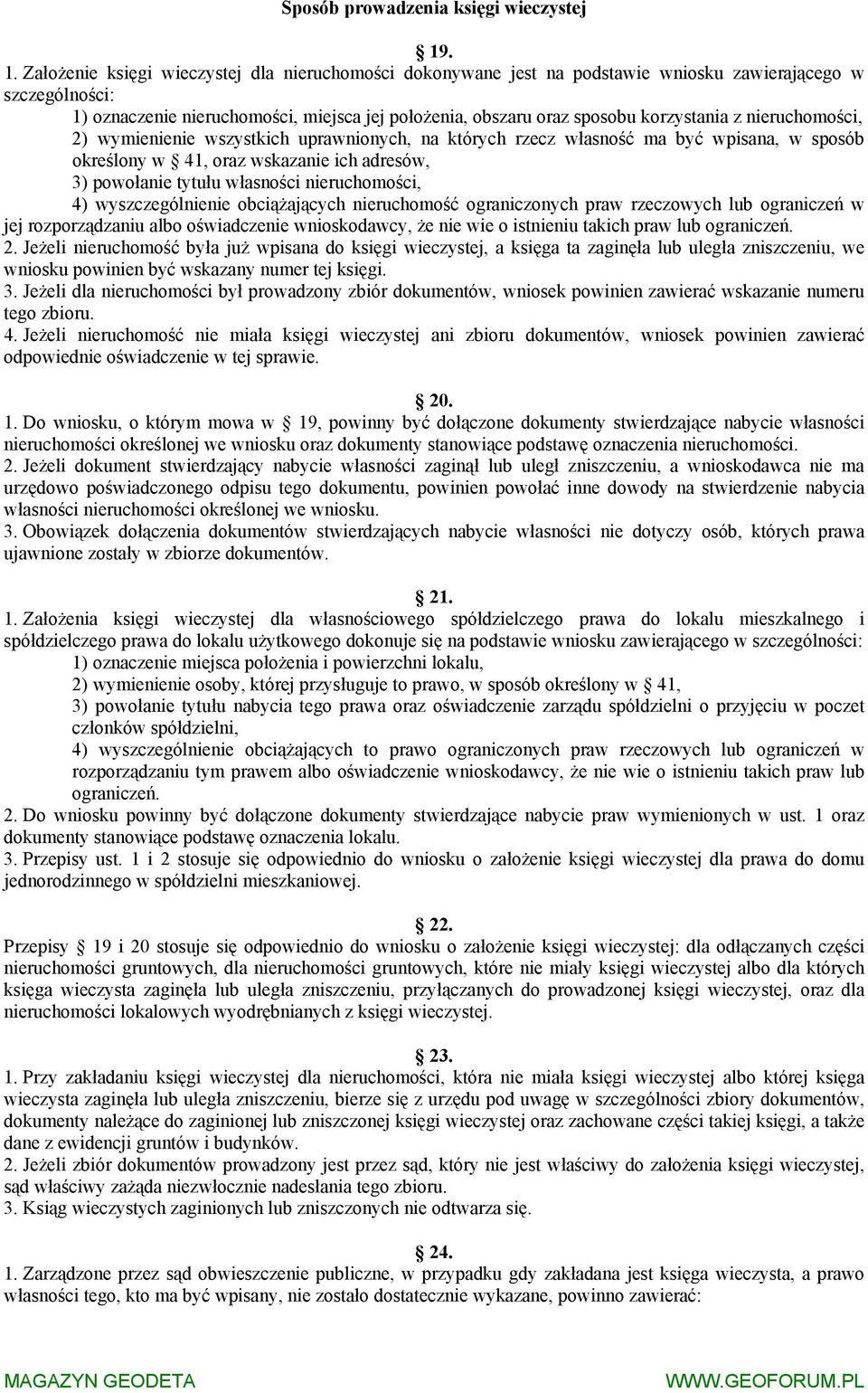 korzystania z nieruchomości, 2) wymienienie wszystkich uprawnionych, na których rzecz własność ma być wpisana, w sposób określony w 41, oraz wskazanie ich adresów, 3) powołanie tytułu własności