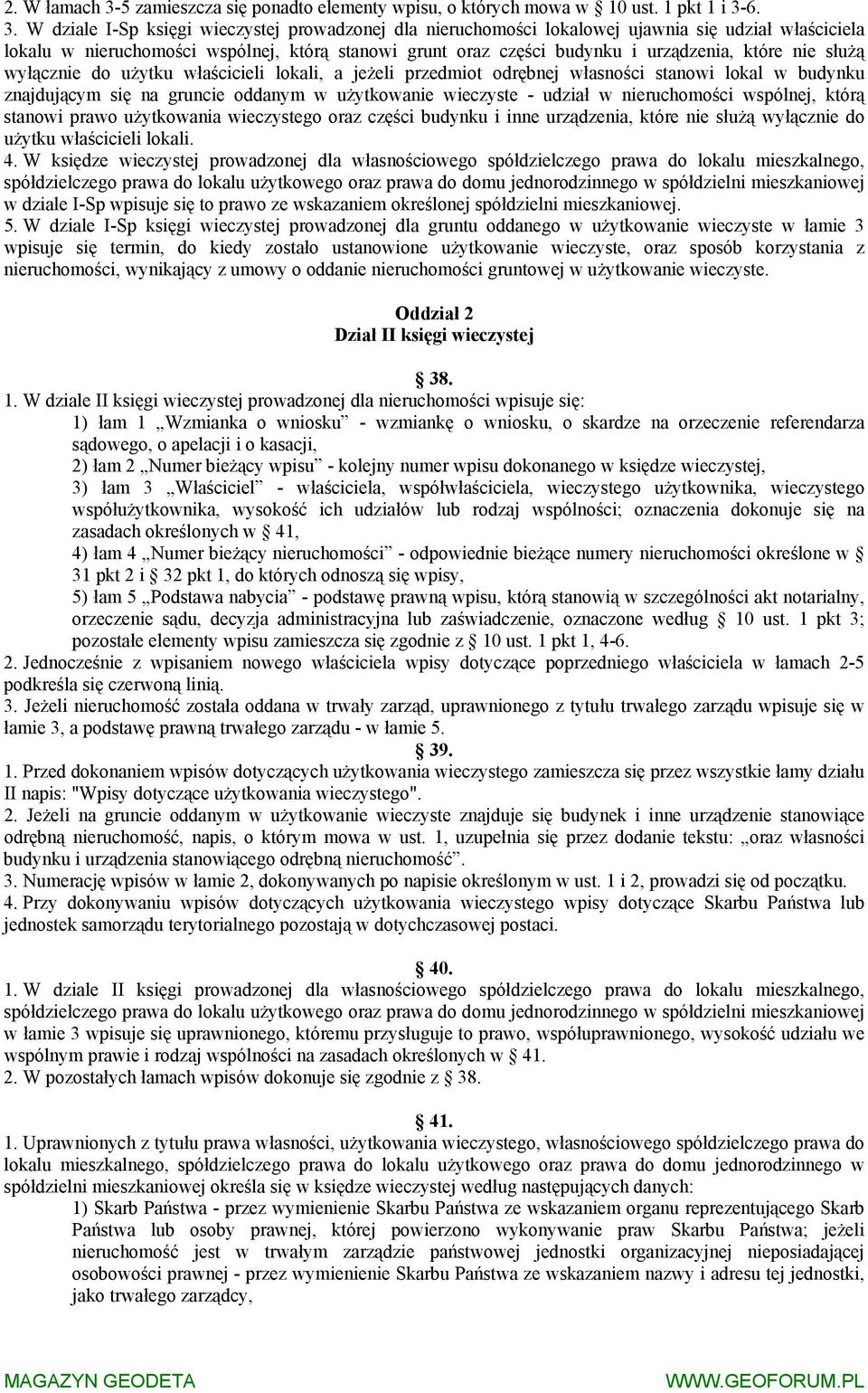 6. 3. W dziale I-Sp księgi wieczystej prowadzonej dla nieruchomości lokalowej ujawnia się udział właściciela lokalu w nieruchomości wspólnej, którą stanowi grunt oraz części budynku i urządzenia,