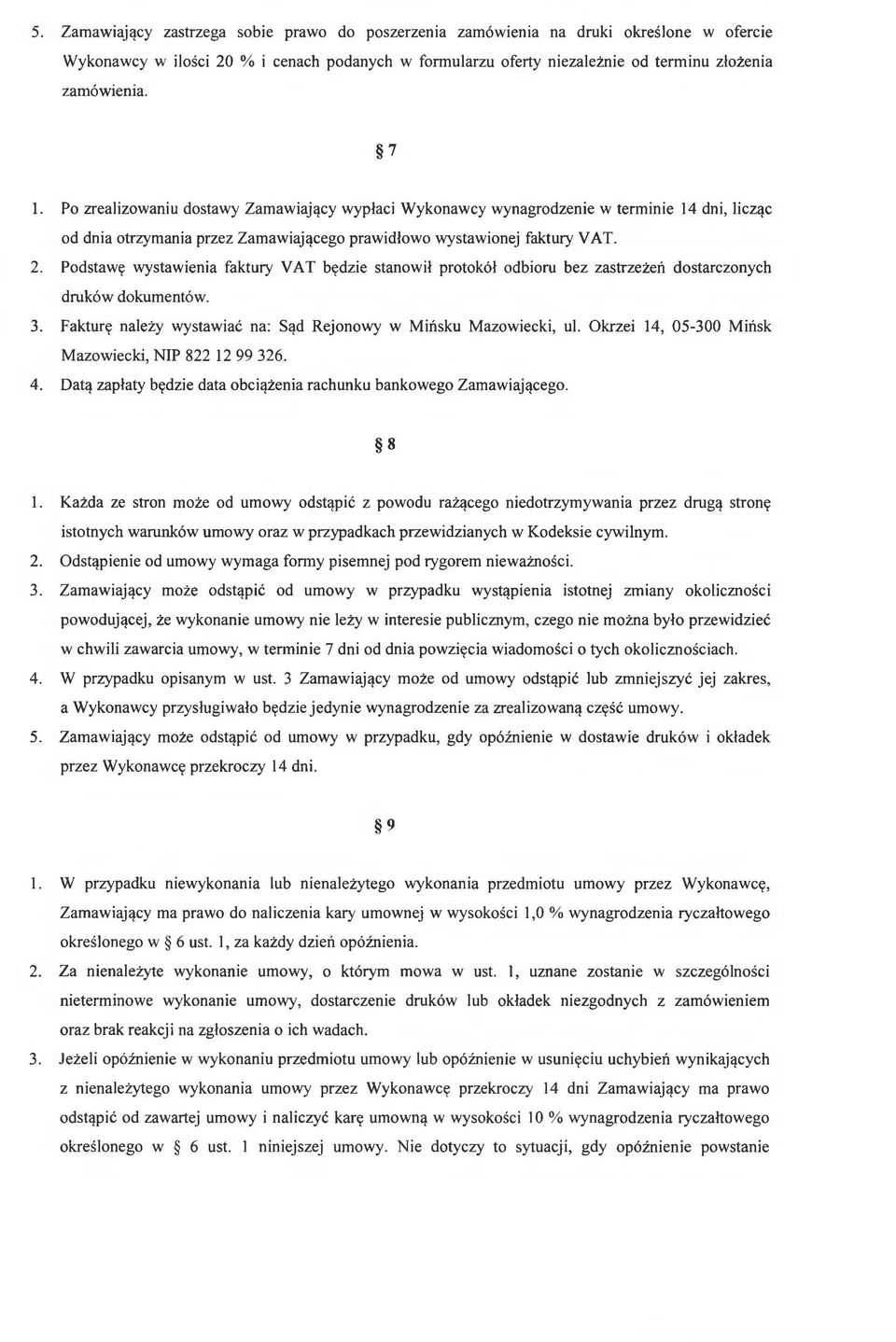 Podstawę wystawienia faktury VAT będzie stanowił protokół odbioru bez zastrzeżeń dostarczonych druków dokumentów. 3. Fakturę należy wystawiać na: Sąd Rejonowy w Mińsku Mazowiecki, ul.