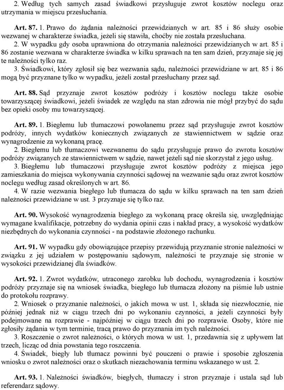 85 i 86 zostanie wezwana w charakterze świadka w kilku sprawach na ten sam dzień, przyznaje się jej te należności tylko raz. 3.