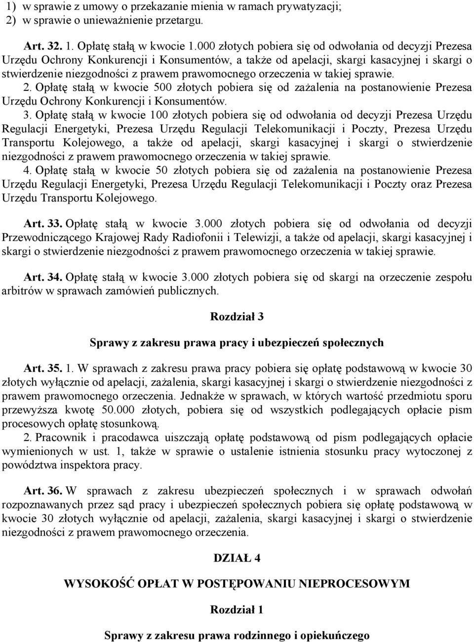 orzeczenia w takiej sprawie. 2. Opłatę stałą w kwocie 500 złotych pobiera się od zażalenia na postanowienie Prezesa Urzędu Ochrony Konkurencji i Konsumentów. 3.