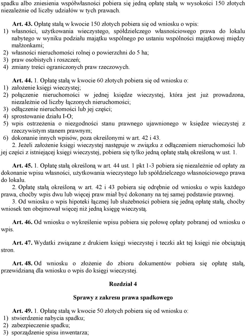 ustaniu wspólności majątkowej między małżonkami; 2) własności nieruchomości rolnej o powierzchni do 5 ha; 3) praw osobistych i roszczeń; 4) zmiany treści ograniczonych praw rzeczowych. Art. 44. 1.