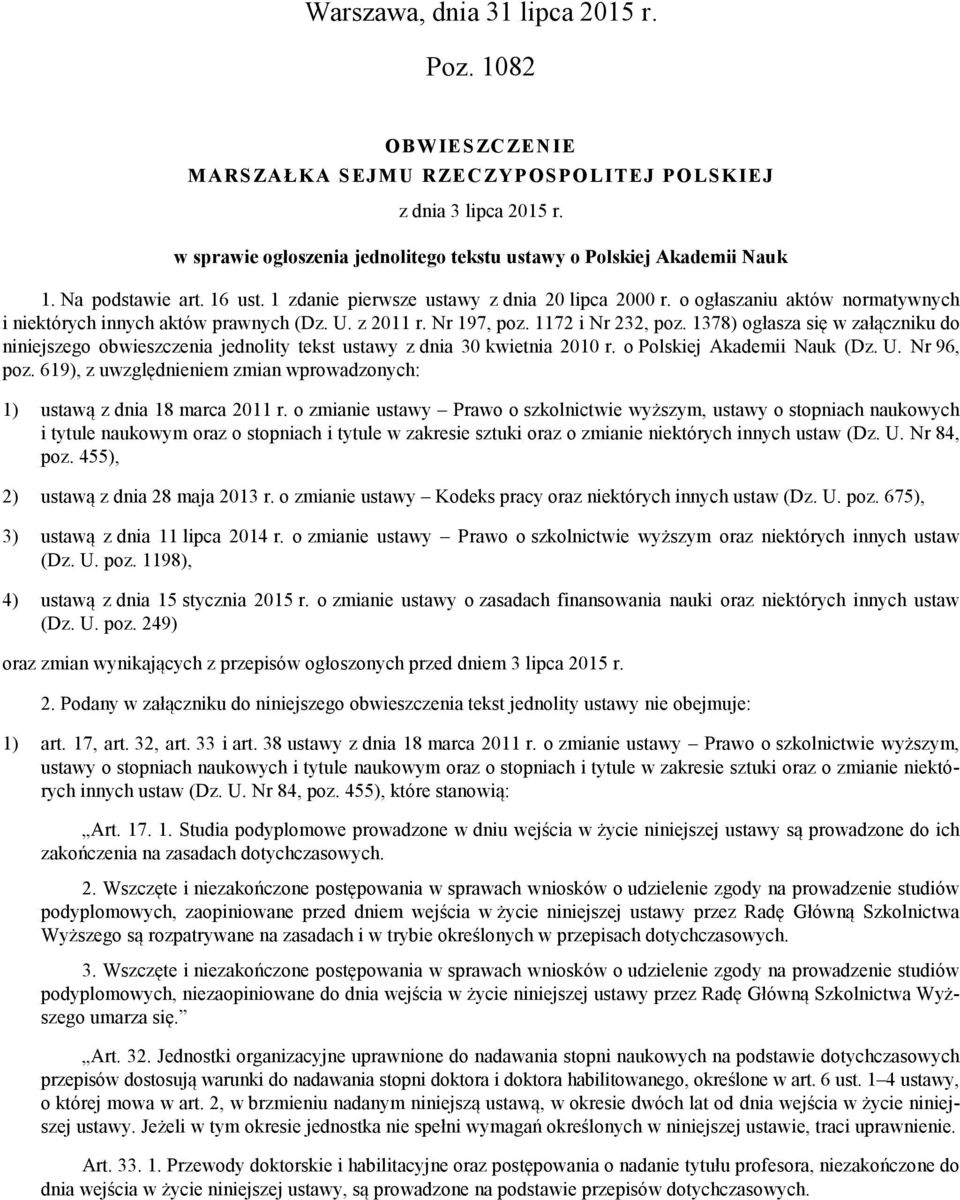 1378) ogłasza się w załączniku do niniejszego obwieszczenia jednolity tekst ustawy z dnia 30 kwietnia 2010 r. o Polskiej Akademii Nauk (Dz. U. Nr 96, poz.