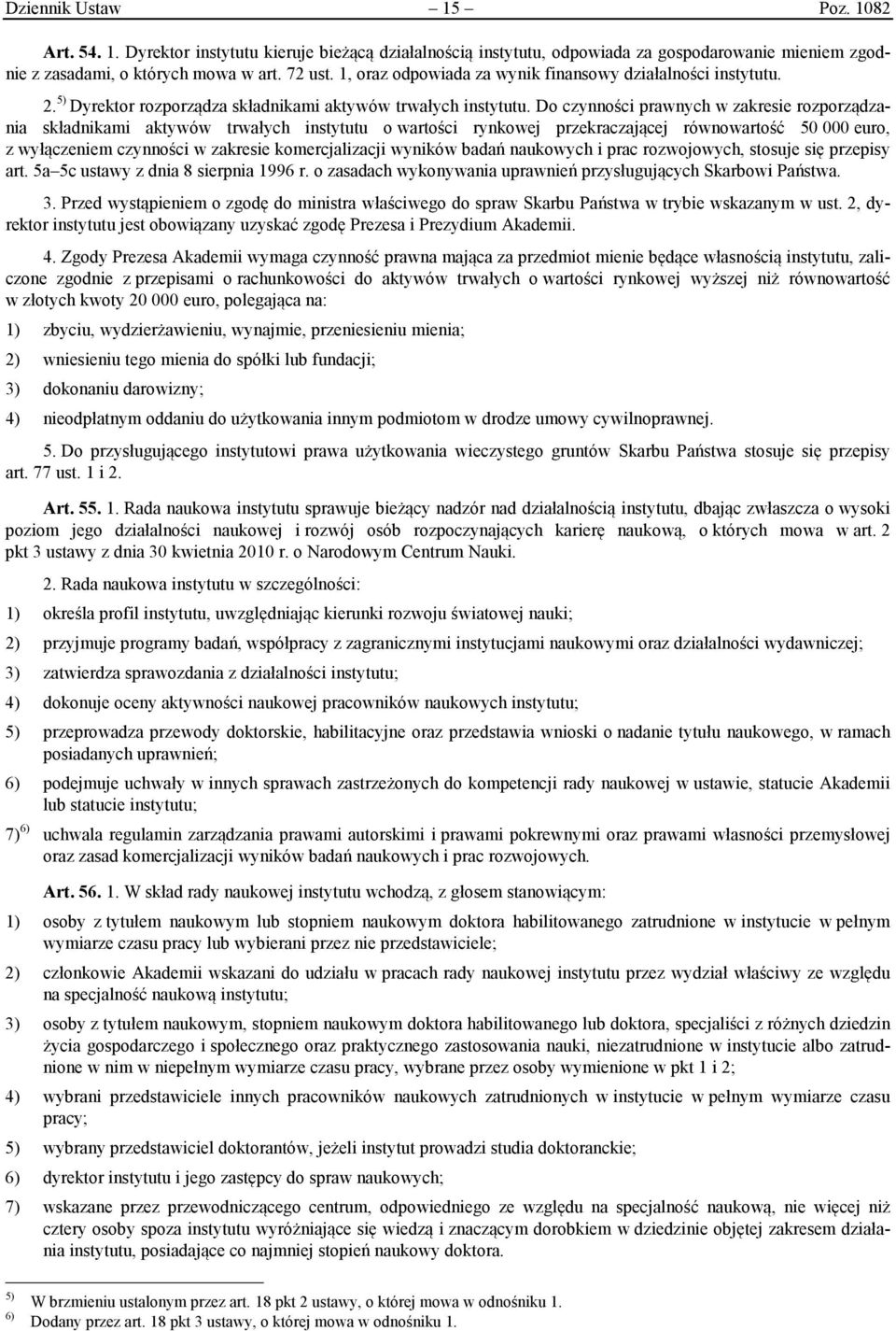 Do czynności prawnych w zakresie rozporządzania składnikami aktywów trwałych instytutu o wartości rynkowej przekraczającej równowartość 50 000 euro, z wyłączeniem czynności w zakresie komercjalizacji