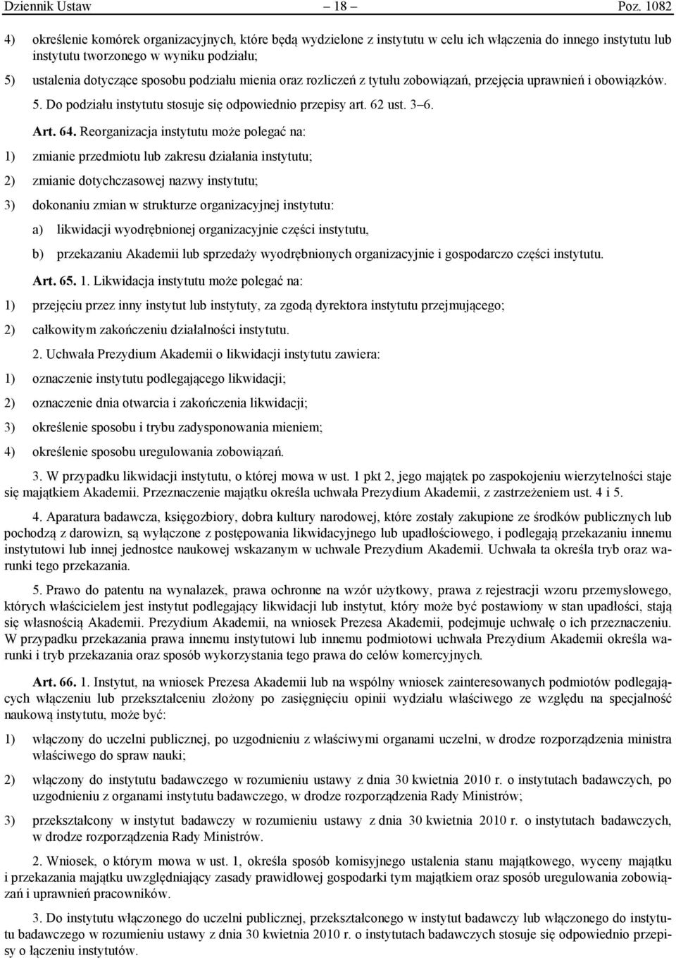 podziału mienia oraz rozliczeń z tytułu zobowiązań, przejęcia uprawnień i obowiązków. 5. Do podziału instytutu stosuje się odpowiednio przepisy art. 62 ust. 3 6. Art. 64.