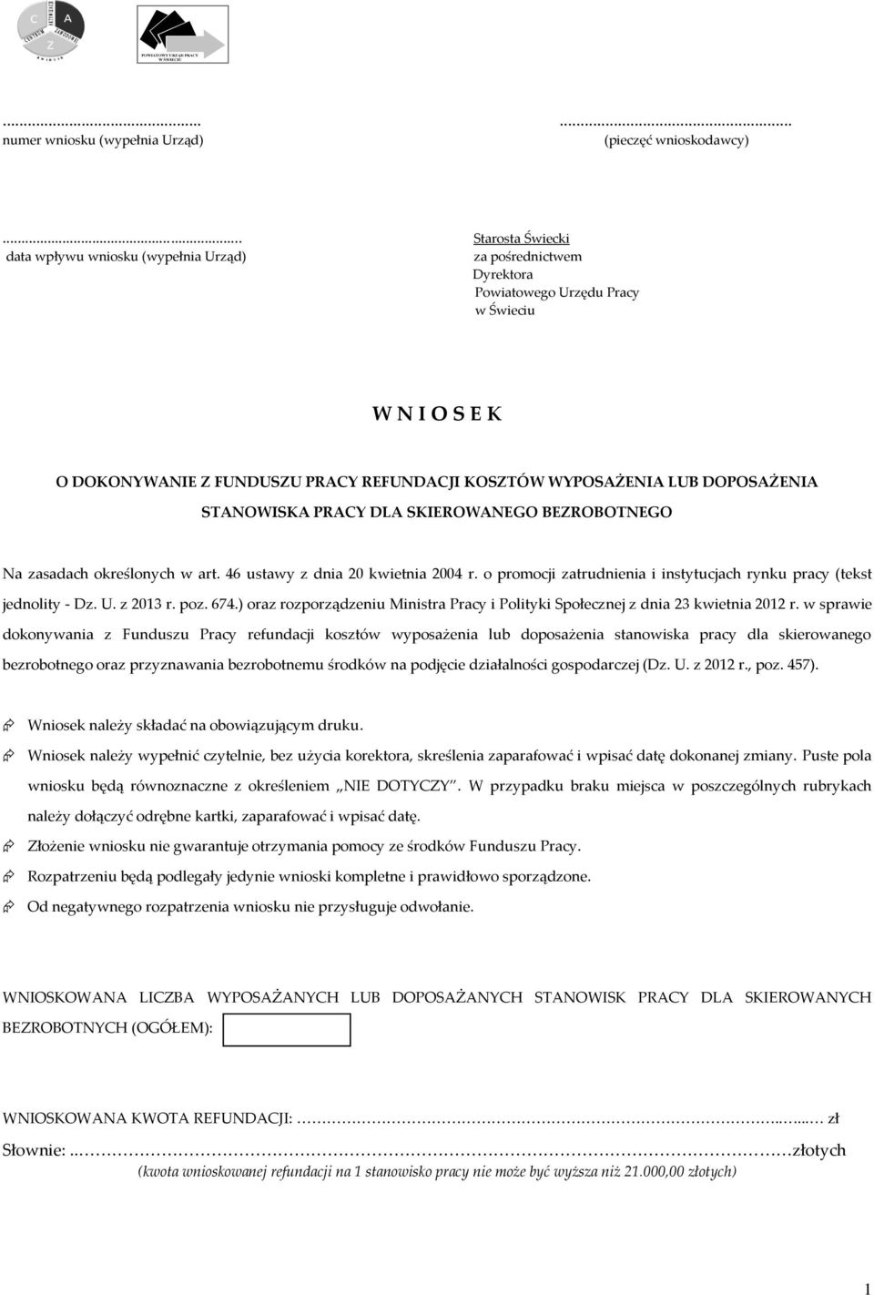 DOPOSAŻENIA STANOWISKA PRACY DLA SKIEROWANEGO BEZROBOTNEGO Na zasadach określonych w art. 46 ustawy z dnia 20 kwietnia 2004 r. o promocji zatrudnienia i instytucjach rynku pracy (tekst jednolity - Dz.