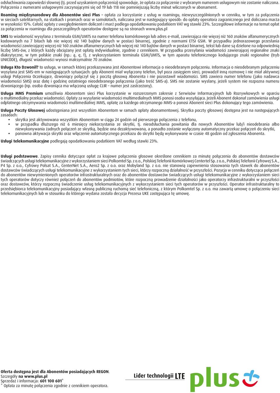 Roaming międzynarodowy dla Abonentów sieci Plus opłata za korzystanie z usług w roamingu, niewyszczególnionych w cenniku, w tym za połączenia w sieciach satelitarnych, na statkach i promach oraz w