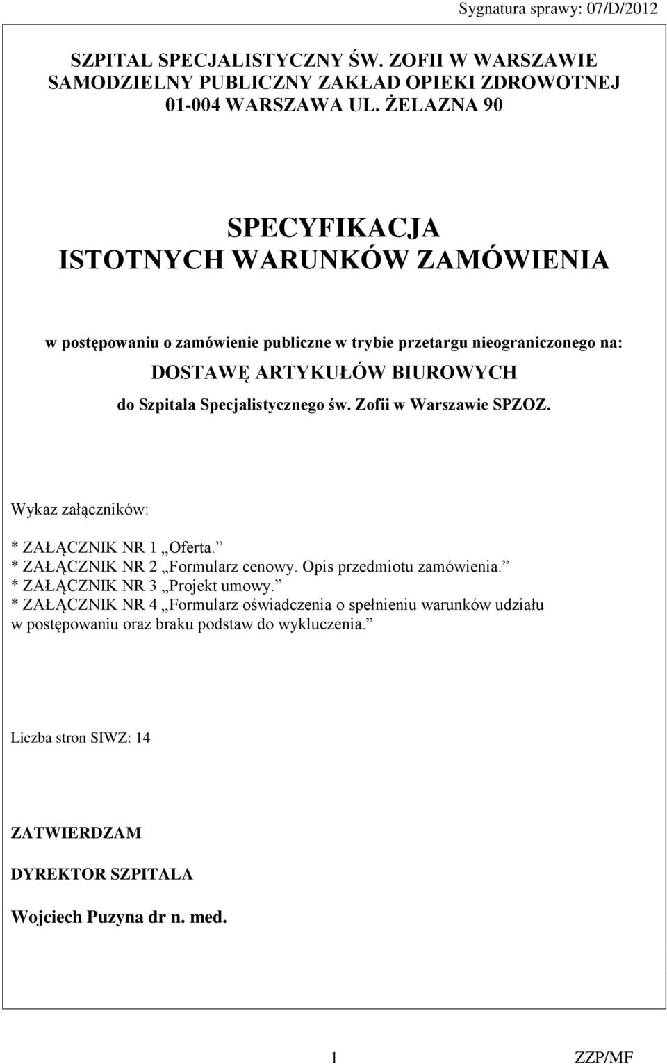 Szpitala Specjalistycznego św. Zofii w Warszawie SPZOZ. Wykaz załączników: * ZAŁĄCZNIK NR 1 Oferta. * ZAŁĄCZNIK NR 2 Formularz cenowy. Opis przedmiotu zamówienia.