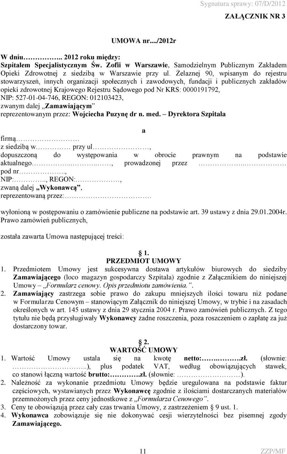 527-01-04-746, REGON: 012103423, zwanym dalej Zamawiającym reprezentowanym przez: Wojciecha Puzynę dr n. med.