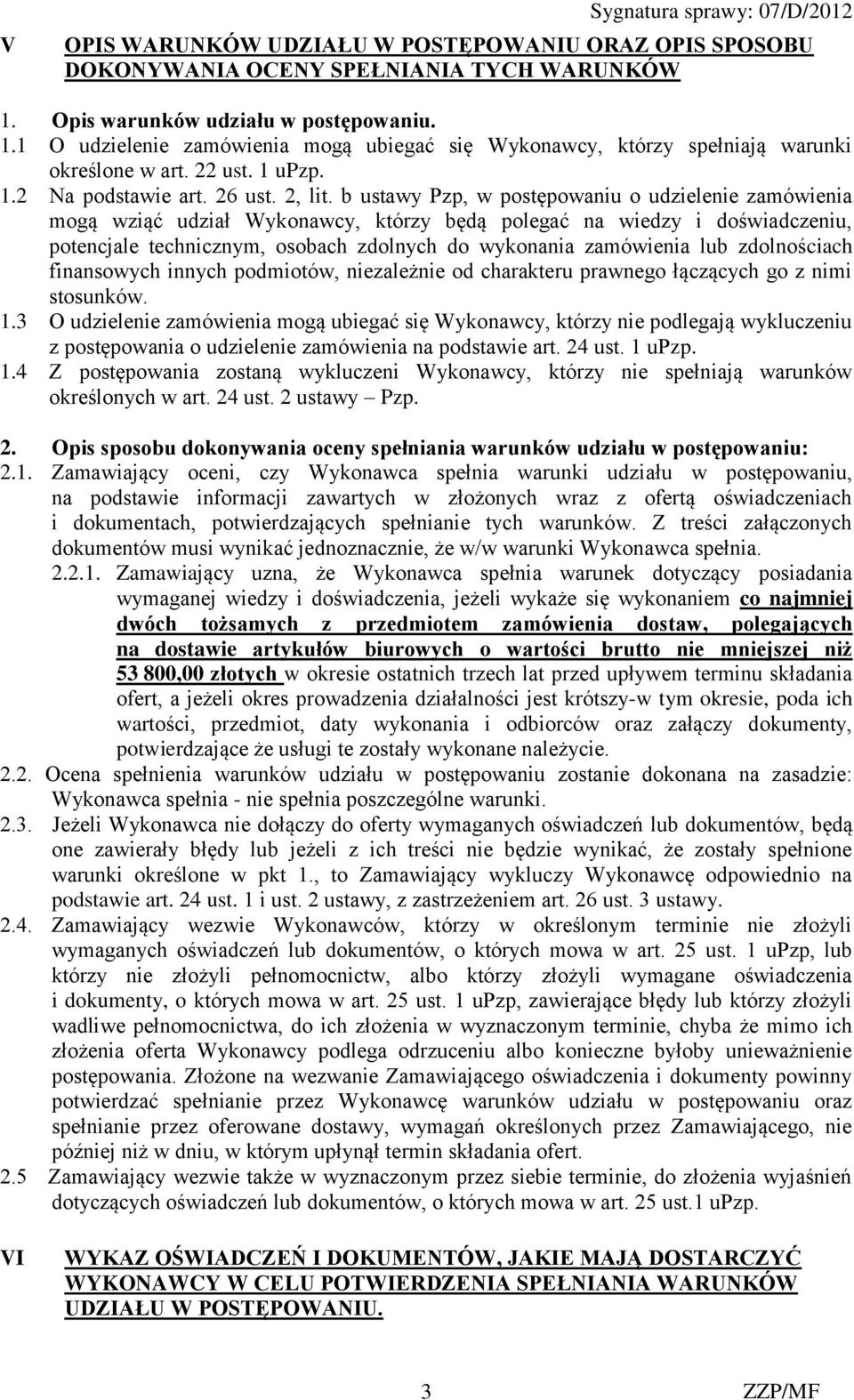 b ustawy Pzp, w postępowaniu o udzielenie zamówienia mogą wziąć udział Wykonawcy, którzy będą polegać na wiedzy i doświadczeniu, potencjale technicznym, osobach zdolnych do wykonania zamówienia lub