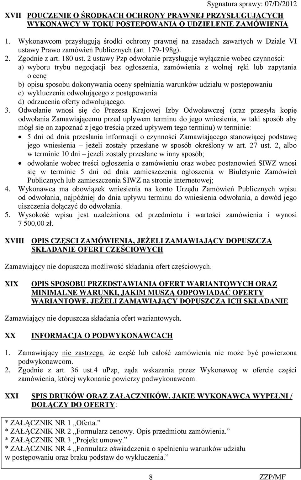 2 ustawy Pzp odwołanie przysługuje wyłącznie wobec czynności: a) wyboru trybu negocjacji bez ogłoszenia, zamówienia z wolnej ręki lub zapytania o cenę b) opisu sposobu dokonywania oceny spełniania