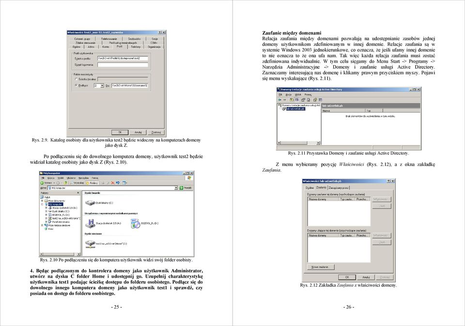 Tak więc każda relacja zaufania musi zostać zdefiniowana indywidualnie. W tym celu sięgamy do Menu Start -> Programy -> Narzędzia Administracyjne -> Domeny i zaufanie usługi Active Directory.